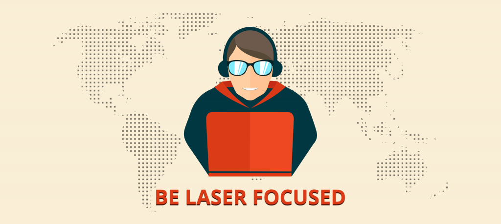 Be Laser Focused