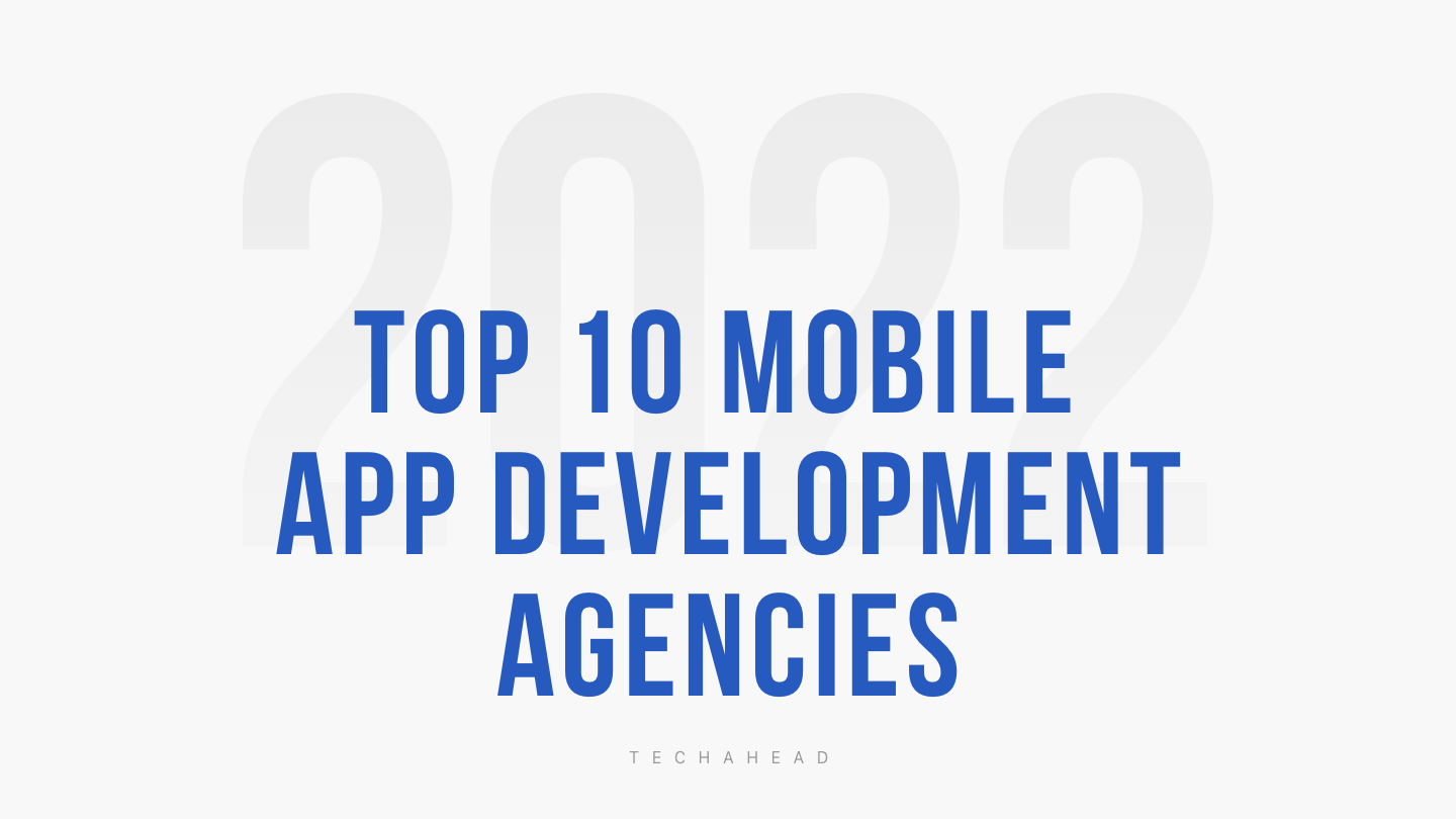 Top 10 Mobile app development agencies in 2022
