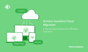 Cloud Migration Made Easy: A Step-by-Step Guide for a Seamless Transition 