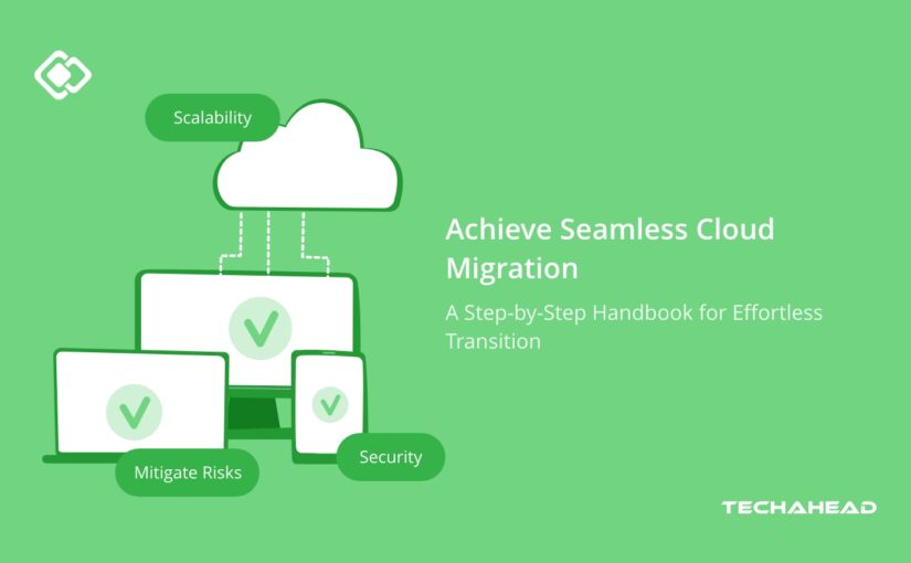 Cloud Migration Made Easy: A Step-by-Step Guide for a Seamless Transition 