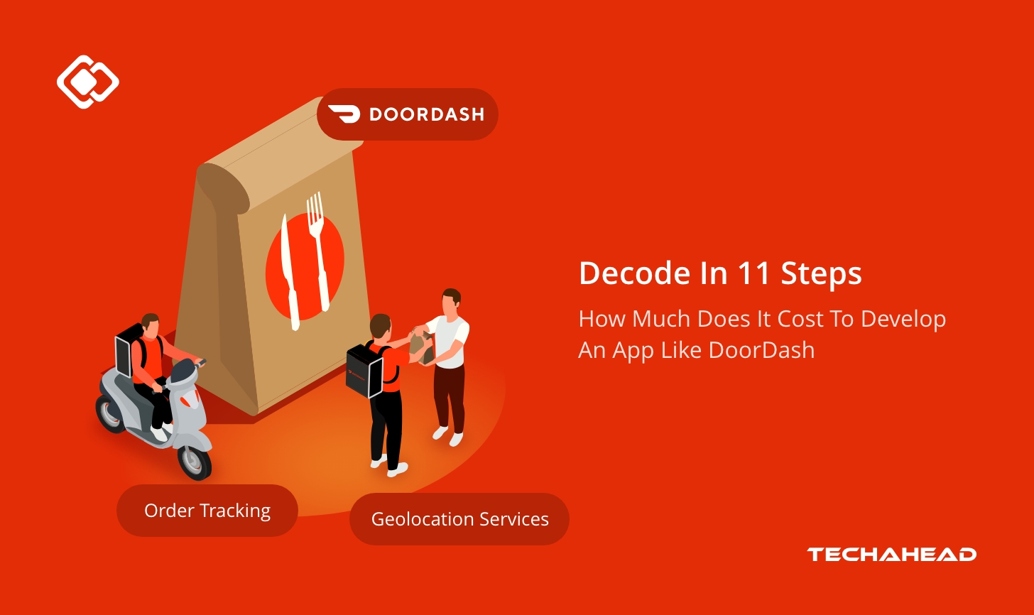 How Much Does It Cost To Develop An App Like DoorDash: Decode In 11 Steps