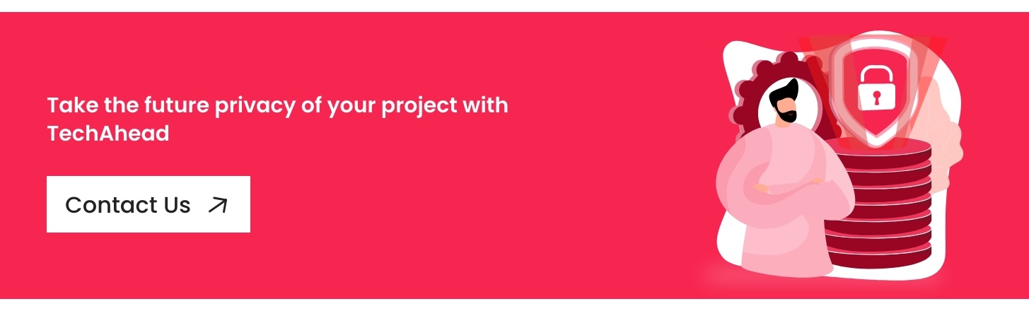 Take the future privacy of your project with TechAhead | Contact Us